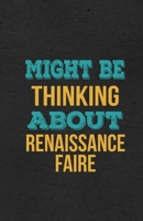 Might Be Thinking About Renaissance Faire A5 Lined Notebook: Funny Hobby Skill Recreation Graphic For Leisure Sideline Interest. Unique Blank Composition Scrapbook Great Office School Writing Note Tak 1674062109 Book Cover