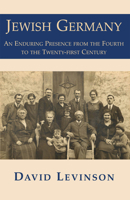 Jewish Germany: An Enduring Presence from the Fourth to the Twenty-First Century 1910383619 Book Cover