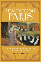 Uncovering Paris: Scandals and Nude Spectacles in the Belle �poque 0807166332 Book Cover