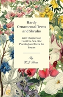 Hardy Ornamental Trees and Shrubs - With Chapters on Conifers, Sea-side Planting and Trees for Towns 1446523675 Book Cover