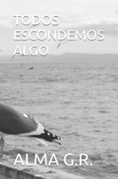 Todos Escondemos Algo B0C9SHK2CR Book Cover