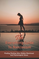 The Everything Guide To Narcissism: Finding Healing After Hidden Emotional And Psychological Abuse: Narcissistic Abuse Recovery In Toxic Relationship B091NW859Y Book Cover