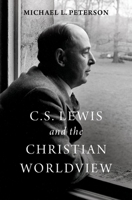 C. S. Lewis and the Christian Worldview 0190201118 Book Cover