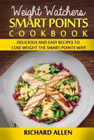 Weight Watchers Smart Points Cookbook: Delicious and Easy Recipes to Lose Weight the Smart-Points Way! 1544143990 Book Cover
