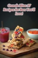 Granola Bliss: 97 Recipes for Bars You'll Love! B0CLLMHQCM Book Cover