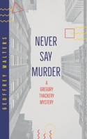 Never Say Murder (A Gregory Thackery Mystery, #1) 1695029941 Book Cover