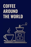 COFFEE AROUND THE WORLD: A Trivia Quiz of Coffee Culture, History & Curious Facts 191947496X Book Cover
