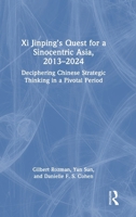 Xi Jinping’s Quest for a Sinocentric Asia, 2013-2024: Deciphering Chinese Strategic Thinking in a Pivotal Period 1032993162 Book Cover