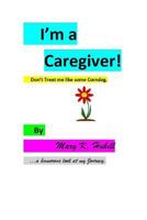 I'm a Caregiver! Don't Treat Me Like Some Corndog.: ...a Humorous Look at My Journey. 1500204730 Book Cover