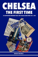 Chelsea the First Time: 210 supporters remember their first Chelsea games from 1951-2019 B0DZCNX594 Book Cover