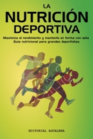 La Nutrición Deportiva: Maximiza el rendimiento y mantente en forma con esta Guía nutricional para grandes deportistas B08ZBRS4CB Book Cover