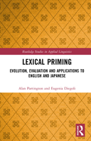 Lexical Priming: Evolution, Evaluation and Applications to English and Japanese (Routledge Studies in Applied Linguistics) 1032742917 Book Cover