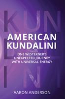 American Kundalini: One Westerner's Unexpected Journey with Universal Energy 0998121207 Book Cover
