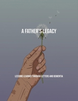A Father'S Legacy: Lessons Learned Through Letters And Dementia B0FNPTBB8M Book Cover
