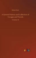 A General History and Collection of Voyages and Travels: Volume 11 9355750137 Book Cover