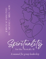 Spirituality for the Mentally Ill: A Manual for Group Leadership B0BTNSL7MT Book Cover