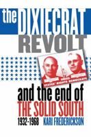 The Dixiecrat Revolt and the End of the Solid South, 1932-1968 0807849103 Book Cover
