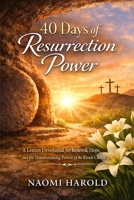 40 Days of Resurrection Power: A Lenten Devotional for Renewal, Hope, and the Transforming Power of the Risen Christ B0GQQ9ZP57 Book Cover