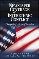 Newspaper Coverage of Interethnic Conflict: Competing Visions of America 0803972326 Book Cover