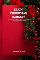 Spain Christmas Markets: A comprehensive guide to Spain Christmas Markets. Exploring the best Markets, what to buy and how to enjoy your Christmas holiday B0CNXV5FCJ Book Cover