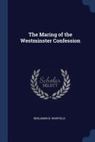 The Maring of the Westminster Confession 1017950571 Book Cover