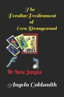 The Peculiar Predicament of Ezra Strangewood: Mr Bone Jangles B09CRNPY57 Book Cover