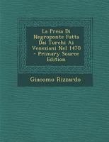 La Presa Di Negroponte Fatta Dai Turchi AI Veneziani Nel 1470 1294613316 Book Cover