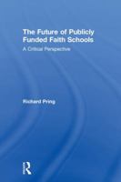 The Future of Publicly Funded Faith Schools: A Critical Perspective 1138569674 Book Cover