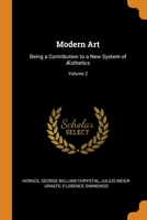 Modern Art: Being a Contribution to a New System of sthetics; Volume 2 0344268675 Book Cover