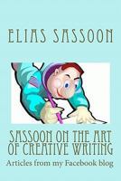 Sassoon On The Art Of Creative Writing: Articles from my Facebook blog 1460920899 Book Cover