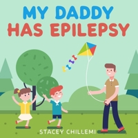 My Daddy Has Epilepsy: Little Learners, Big Hearts: Understanding Epilepsy Together B0DV9CSPN1 Book Cover