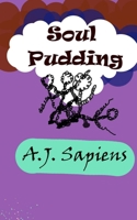 Soul Pudding: Rhymes, aphorisms, and narratives B0C87SCZMW Book Cover