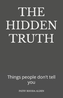 THE HIDDEN TRUTH: Things people don't tell you B0C6BQHSC9 Book Cover