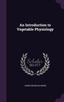 An Introduction to Vegetable Physiology 0548872066 Book Cover