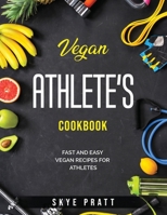 Vegan Athlete's Cookbook: Fast and Easy Vegan Recipes for Athletes 1803792760 Book Cover