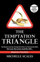 The Temptation Triangle: One Woman's Journey Through Each Side of an Extramarital Affair, the Lust, the Lovers and the Lies 1426993226 Book Cover
