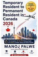 Temporary Resident to Permanent Resident Canada 2026 –2028 on 01-Apr-26: The Complete TR-to-PR Pathway Guide for Indians on Work, Study, and Visitor ... Complete Roadmap to Making Canada Your Home.) B0GZ2HWSS8 Book Cover