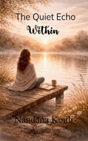 The Quiet Echo Within Reflections in verse from the moments, memories, and feelings. 9375100448 Book Cover