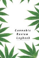 Cannabis Review Logbook Keep Track of Your Favorite Cannabis Strains, Pot Enjoyed & Weed Smoked: Medical Marijuana Gift Notebook For Tracking Buds You ... Record Indica, Sativa, Hybrid, Taste & Notes 1795747366 Book Cover