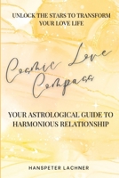 Cosmic Love Compass: Your Astrological Guide to Harmonious Relationships: Unlock the Secrets of the Stars—Transform Your Love Life and Discover Cosmic ... Insights: Astrology and Angelic Wisdom) B0DXNYK3DL Book Cover