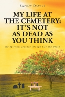 My Life at the Cemetery: It's Not as Dead as You Think: My Spiritual Journey through Life and Death B0CBNSM3XD Book Cover