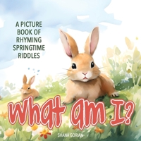 What Am I? Spring: A Picture Book of Read-Aloud, Rhyming Springtime Riddles B0CQCXCGD1 Book Cover