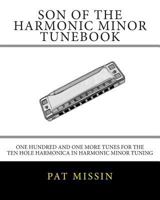 Son Of The Harmonic Minor Tunebook: One Hundred and One More Tunes for the Ten Hole Harmonica in Harmonic Minor Tuning 1499134223 Book Cover