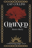 Chained: Ren's Story (Diminishing Magic) B0DVT7W25W Book Cover