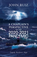 A Chaplain's Perspective on the 2020-2021 Pandemic: Tragedy, Resilience, Hope 1954932987 Book Cover