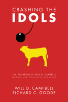 Crashing the Idols: The Vocation of Will D. Campbell (and Any Other Christian for That Matter) 1606081276 Book Cover