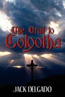 The Trail to Golgotha 1608139697 Book Cover