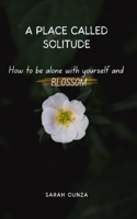 A place called Solitude: How to be Alone with yourself and Blossom B0CCCX47WY Book Cover