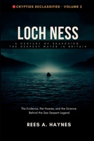 Loch Ness : A Century of Searching the Deepest Water in Britain: The Evidence, the Hoaxes, and the Science Behind the Sea Serpent Legend B0H614SRB8 Book Cover