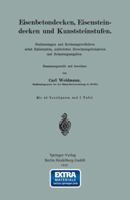 Eisenbetondecken, Eisensteindecken Und Kunststeinstufen: Bestimmungen Und Rechnungsverfahren Nebst Zahlentafeln, Zahlreichen Berechnungsbeispielen Und Belastungsangaben 366232220X Book Cover